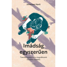 Imádság egyszerűen. Tizenkét gyakorlat a megváltozott mindennapokért
