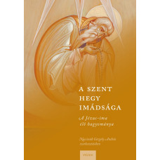 A Szent Hegy imádsága. A Jézus-ima élő hagyománya